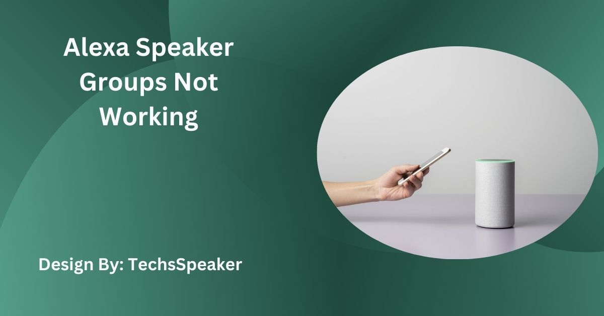 Alexa Speaker Groups Not Working